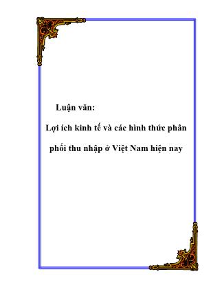 Luận văn Lợi ích kinh tế và các hình thức phân phối thu nhập ở Việt Nam hiện nay