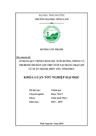 Khóa luận Áp dụng quy trình chăm sóc nuôi dưỡng, phòng và trị bệnh cho đàn lợn thịt nuôi tại trang trại lợn Cù Xuân Thành, Phúc Yên, Vĩnh Phúc - Dương Văn Thanh