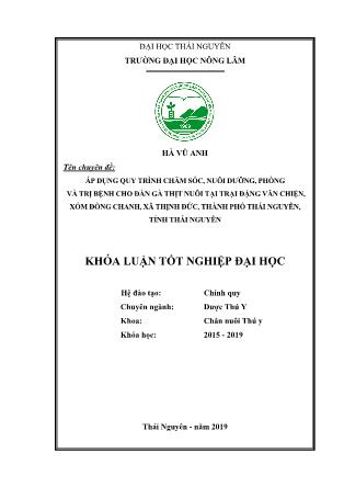 Khóa luận Áp dụng quy trình chăm sóc, nuôi dưỡng, phòng và trị bệnh cho đàn gà thịt nuôi tại trại Đặng Văn Chiện, xóm Đồng Chanh, xã Thịnh Đức, thành phố Thái Nguyên, tỉnh Thái Nguyên