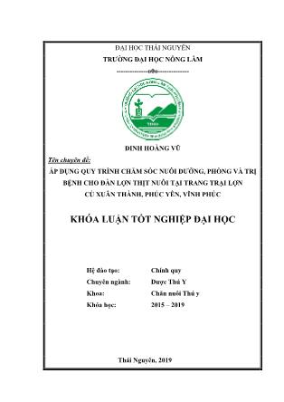 Khóa luận Áp dụng quy trình chăm sóc nuôi dưỡng, phòng và trị bệnh cho đàn lợn thịt nuôi tại trang trại lợn Cù Xuân Thành, Phúc Yên, Vĩnh Phúc