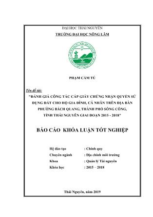 Khóa luận Đánh giá công tác cấp giấy chứng nhận quyền sử dụng đất cho hộ gia đình, cá nhân trên địa bàn phường Bách Quang, thành phố Sông Công, tỉnh Thái Nguyên giai đoạn 2015 - 2018