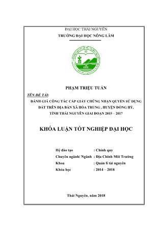 Khóa luận Đánh giá công tác cấp giấy chứng nhận quyền sử dụng đất tại Xã Hóa Trung, huyện Đồng Hỷ, tỉnh Thái Nguyên giai đoạn 2015 - 2017