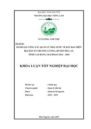 Khóa luận Đánh giá công tác quản lý Nhà nước về đất đai trên địa bàn xã Trương Lương, huyện Hòa An, tỉnh Cao Bằng giai đoạn 2016 - 2018