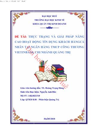 Khóa luận Thực trạng và giải pháp nâng cao hoạt động tín dụng khách hàng cá nhân tại ngân hàng TMCP công thương Vietinbank Chi nhánh Quảng Trị